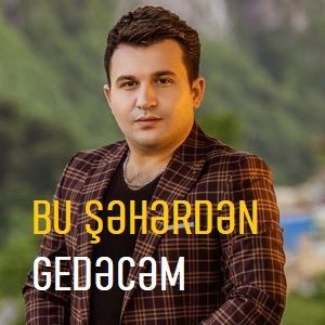 Bu şeherden gedecem