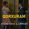Qorxuram (ft Aydın Sani)