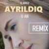 Ayrildiq o an (Remix)