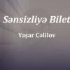 Yaşar Celilov Sənsizliyə bilet