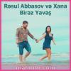 Resul Abbasov Biraz Yavaş (Xana duet)