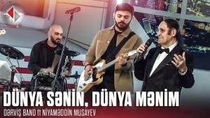 Niyaməddin Musayev ft Dərviş Band – Dünya Sənin, Dünya Mənim